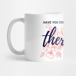 Have you considered therapy? Mug